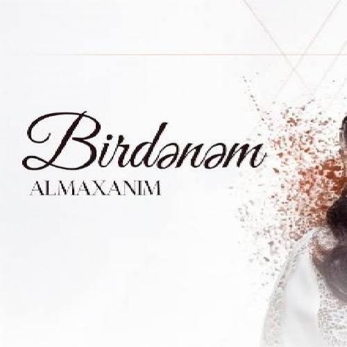 دانلود آهنگ ترکی بیردنم ( چکیلیب باشیمین دومان چنی ) از آلما خانیم